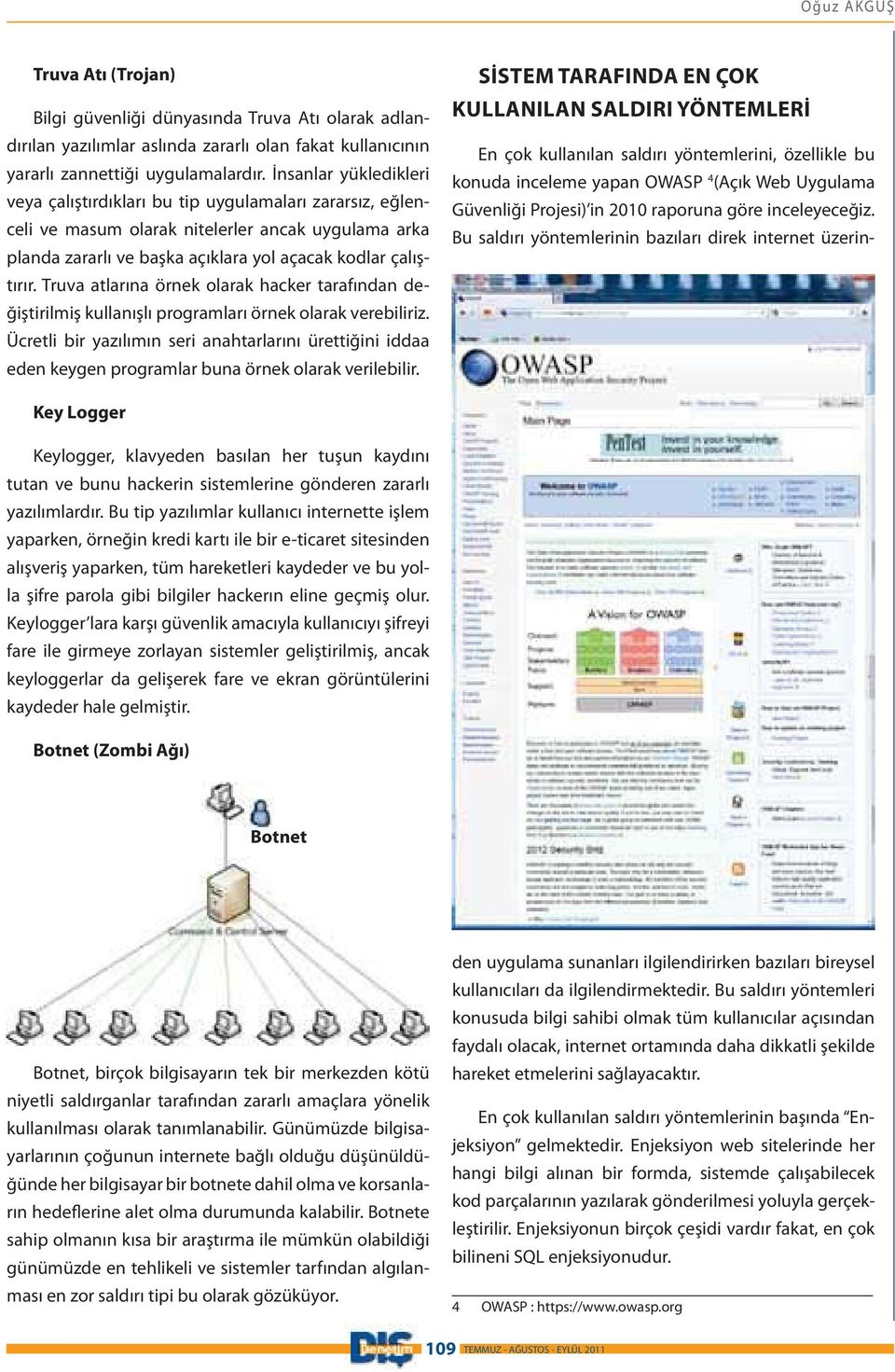 Truva atlarına örnek olarak hacker tarafından değiştirilmiş kullanışlı programları örnek olarak verebiliriz.