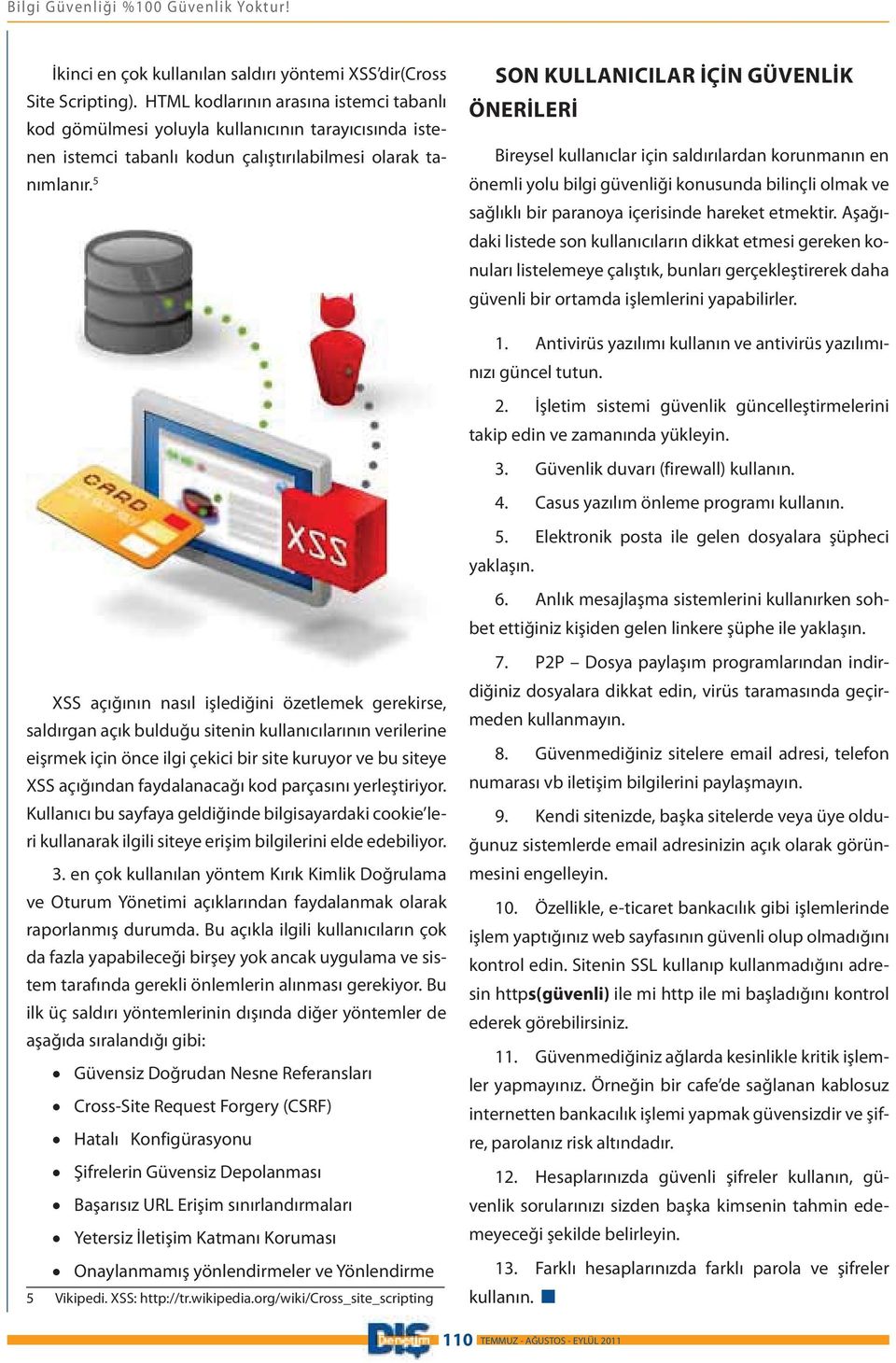 5 SON KULLANICILAR İÇİN GÜVENLİK ÖNERİLERİ Bireysel kullanıclar için saldırılardan korunmanın en önemli yolu bilgi güvenliği konusunda bilinçli olmak ve sağlıklı bir paranoya içerisinde hareket