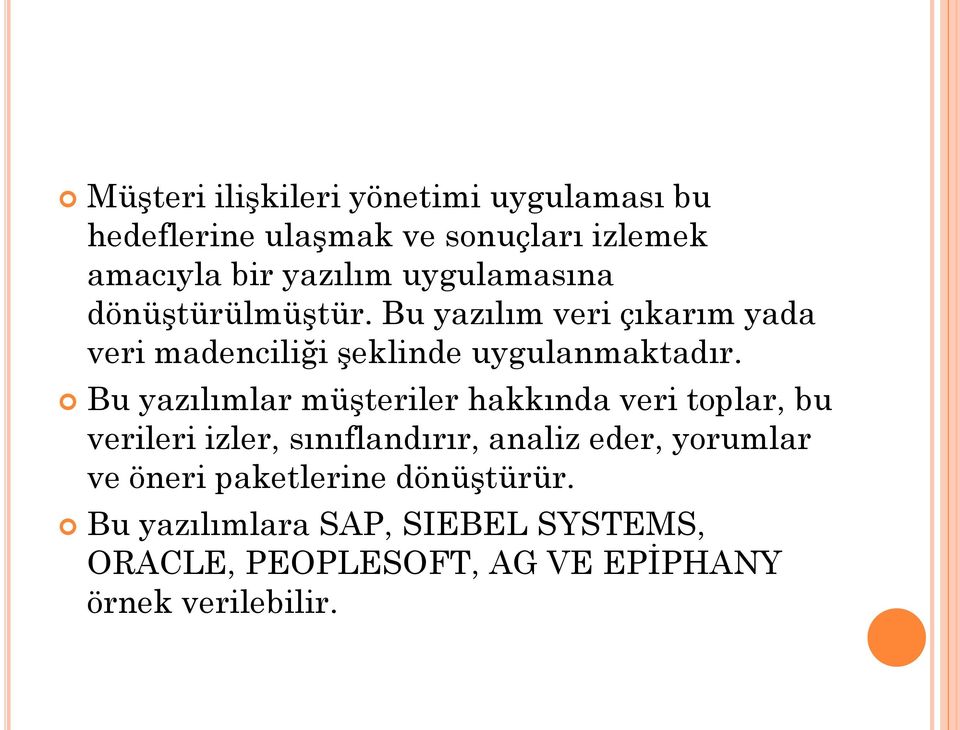 Bu yazılımlar müşteriler hakkında veri toplar, bu verileri izler, sınıflandırır, analiz eder, yorumlar ve