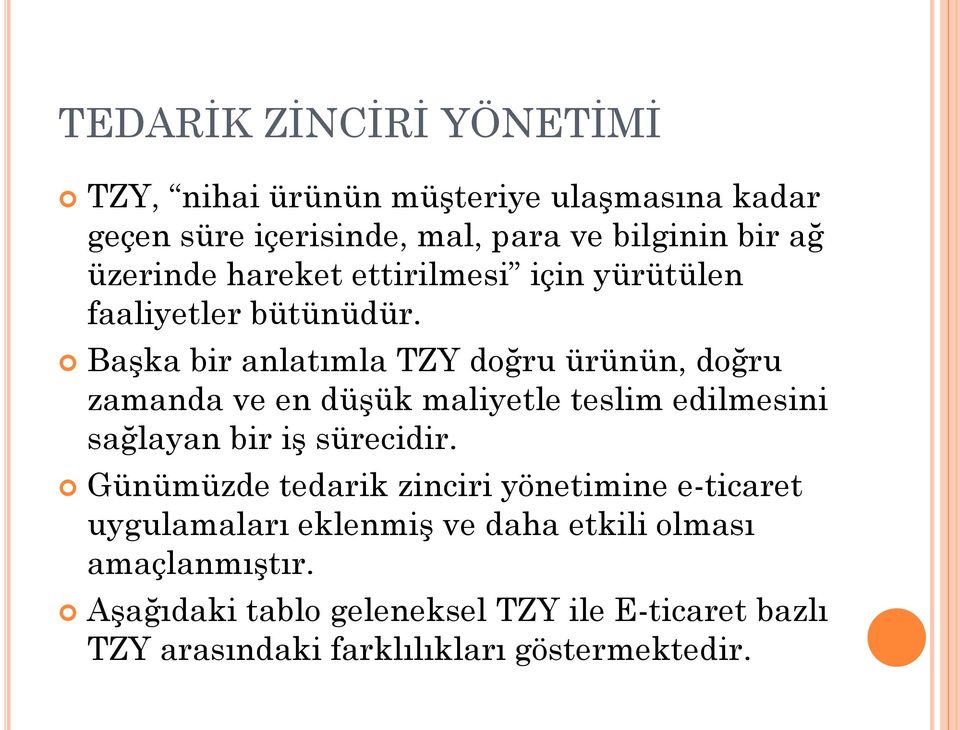 Başka bir anlatımla TZY doğru ürünün, doğru zamanda ve en düşük maliyetle teslim edilmesini sağlayan bir iş sürecidir.