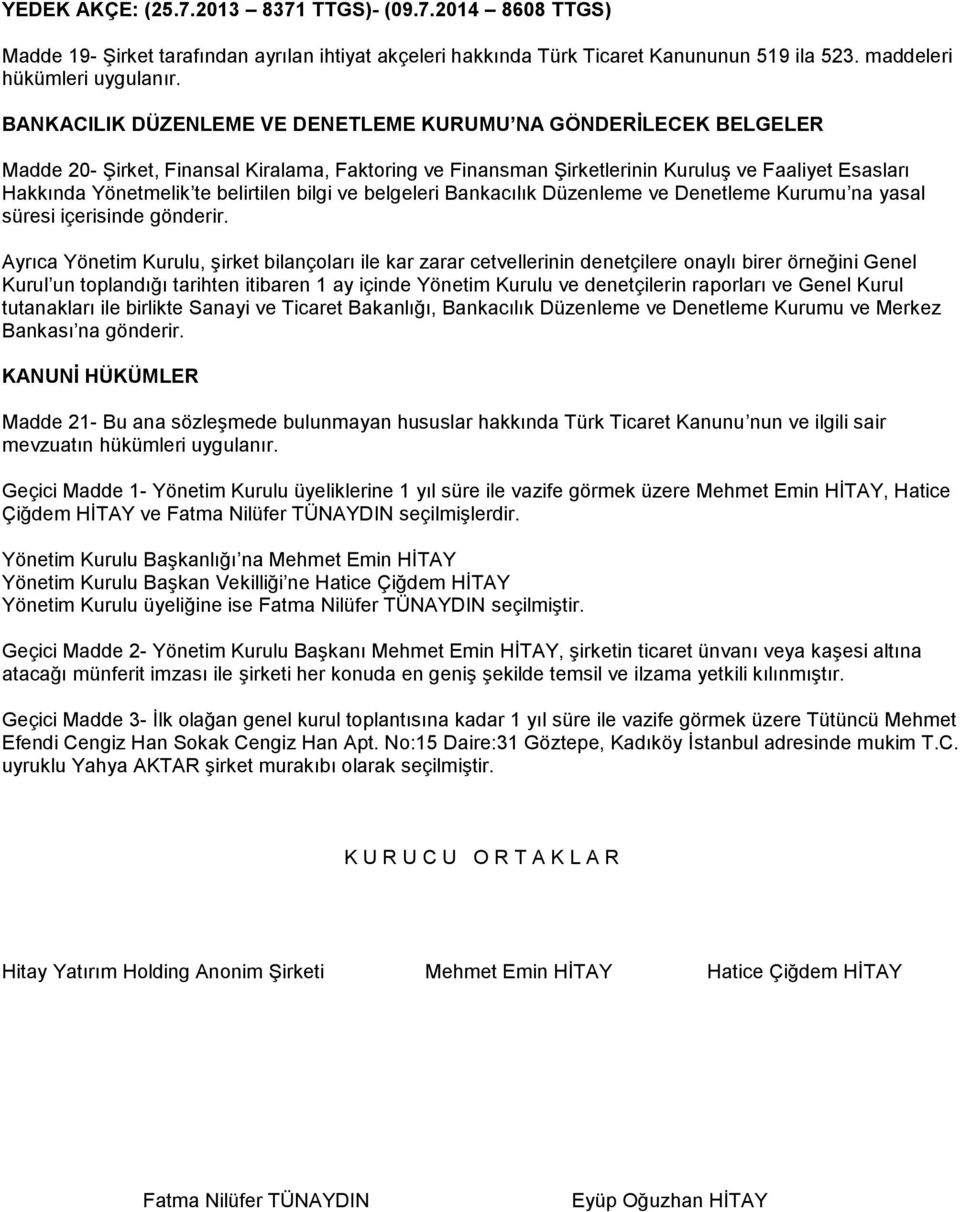 belirtilen bilgi ve belgeleri Bankacılık Düzenleme ve Denetleme Kurumu na yasal süresi içerisinde gönderir.