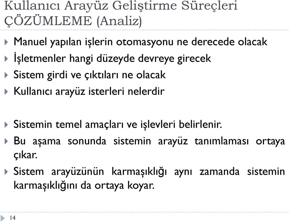 isterleri nelerdir Sistemin temel amaçları ve işlevleri belirlenir.