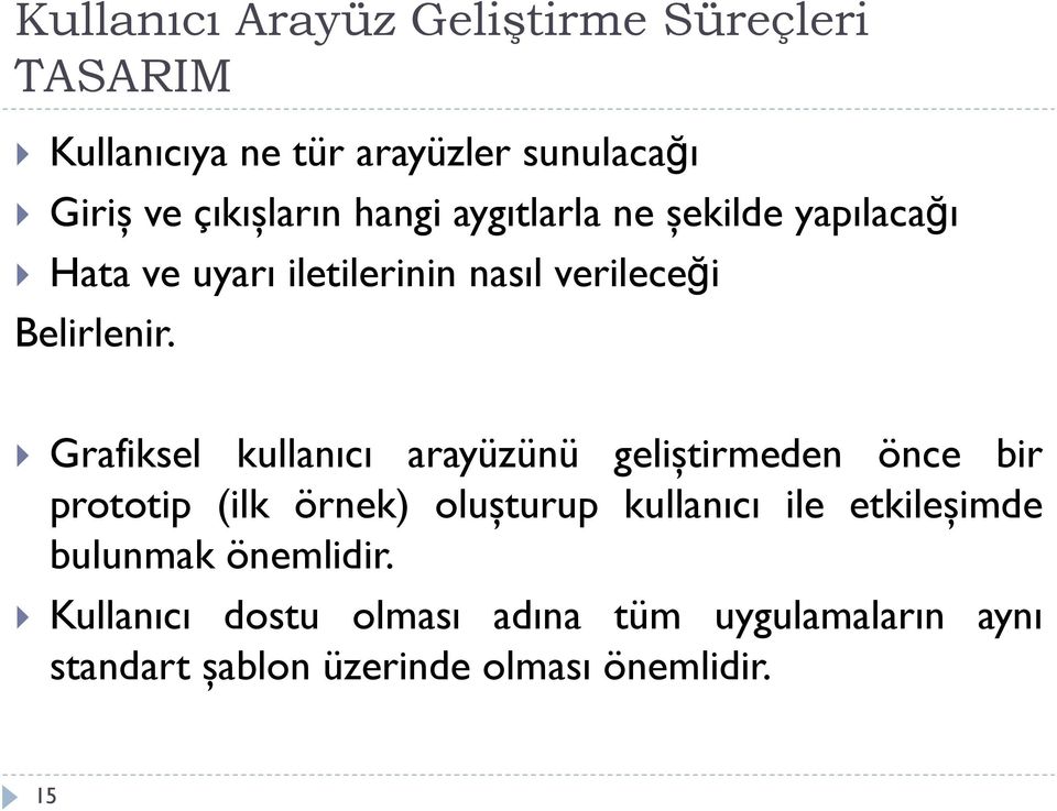 Grafiksel kullanıcı arayüzünü geliştirmeden önce bir prototip (ilk örnek) oluşturup kullanıcı ile