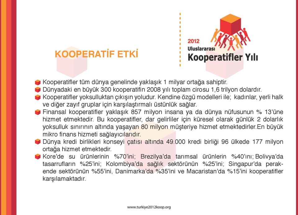 Finansal kooperatifler yaklaşık 857 milyon insana ya da dünya nüfusunun % 13 üne hizmet etmektedir.