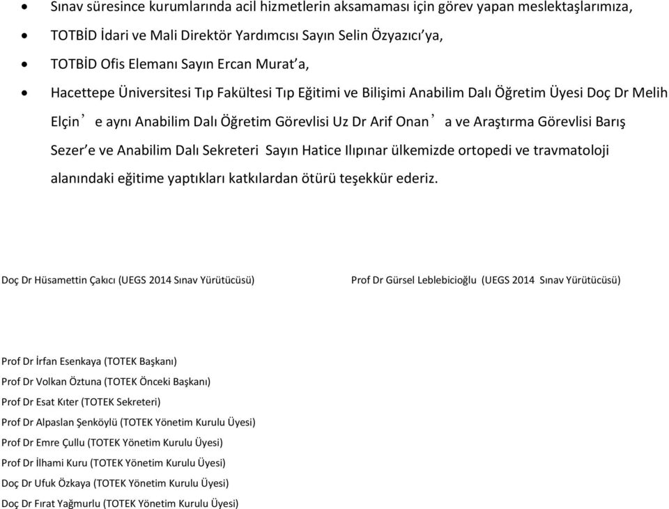 e ve Anabilim Dalı Sekreteri Sayın Hatice Ilıpınar ülkemizde ortopedi ve travmatoloji alanındaki eğitime yaptıkları katkılardan ötürü teşekkür ederiz.