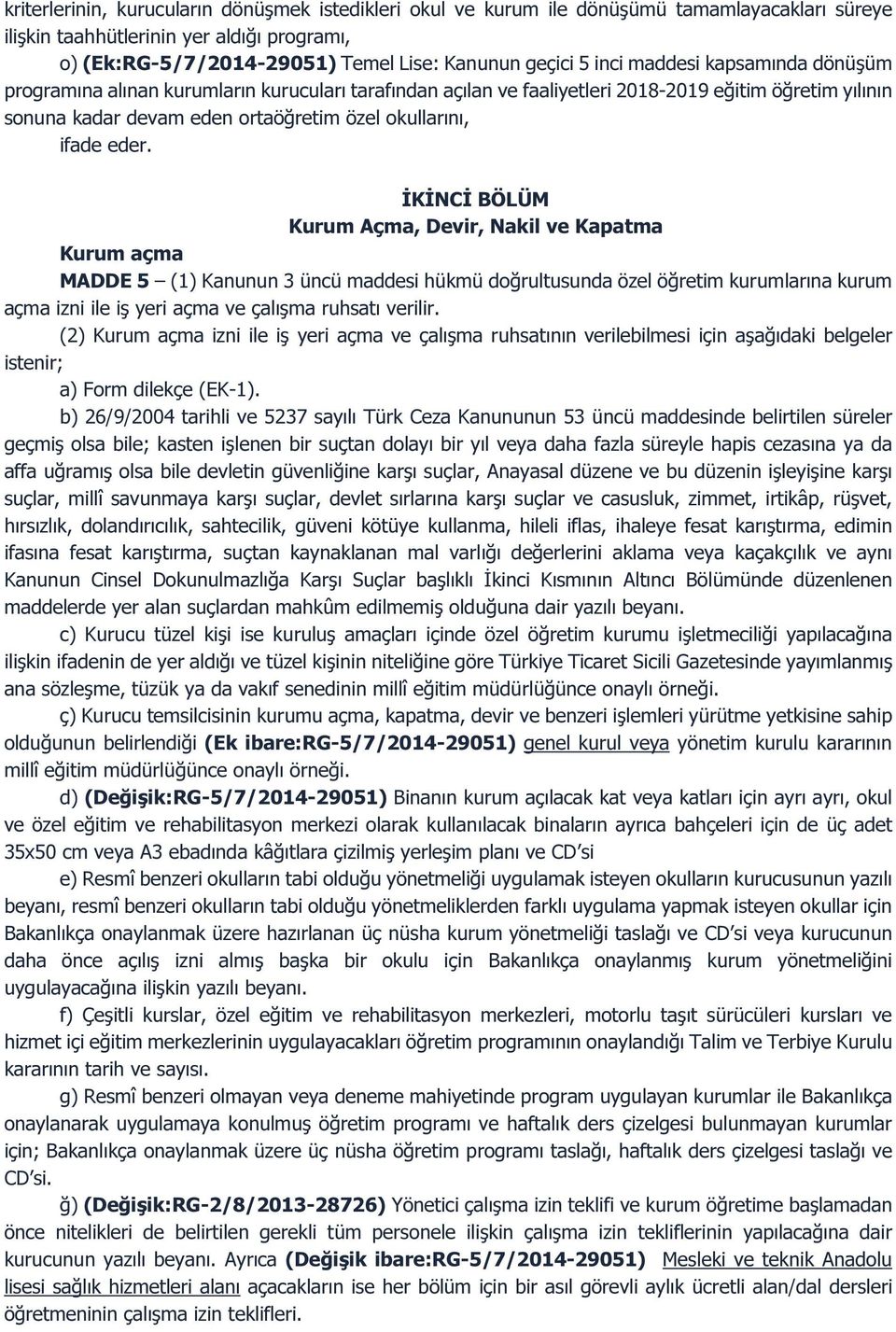 eder. İKİNCİ BÖLÜM Kurum Açma, Devir, Nakil ve Kapatma Kurum açma MADDE 5 (1) Kanunun 3 üncü maddesi hükmü doğrultusunda özel öğretim kurumlarına kurum açma izni ile iş yeri açma ve çalışma ruhsatı