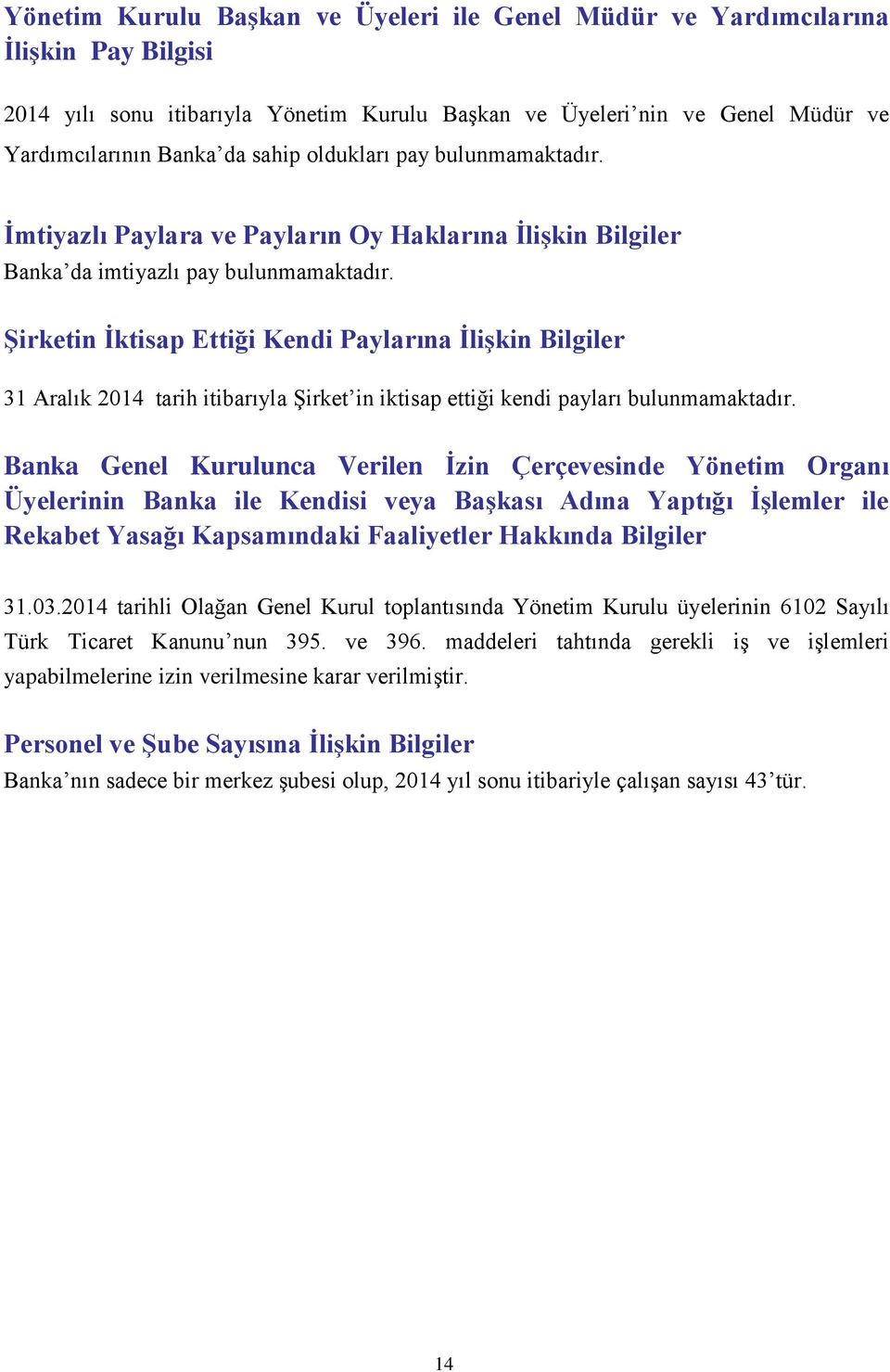 Şirketin İktisap Ettiği Kendi Paylarına İlişkin Bilgiler 31 Aralık 2014 tarih itibarıyla Şirket in iktisap ettiği kendi payları bulunmamaktadır.