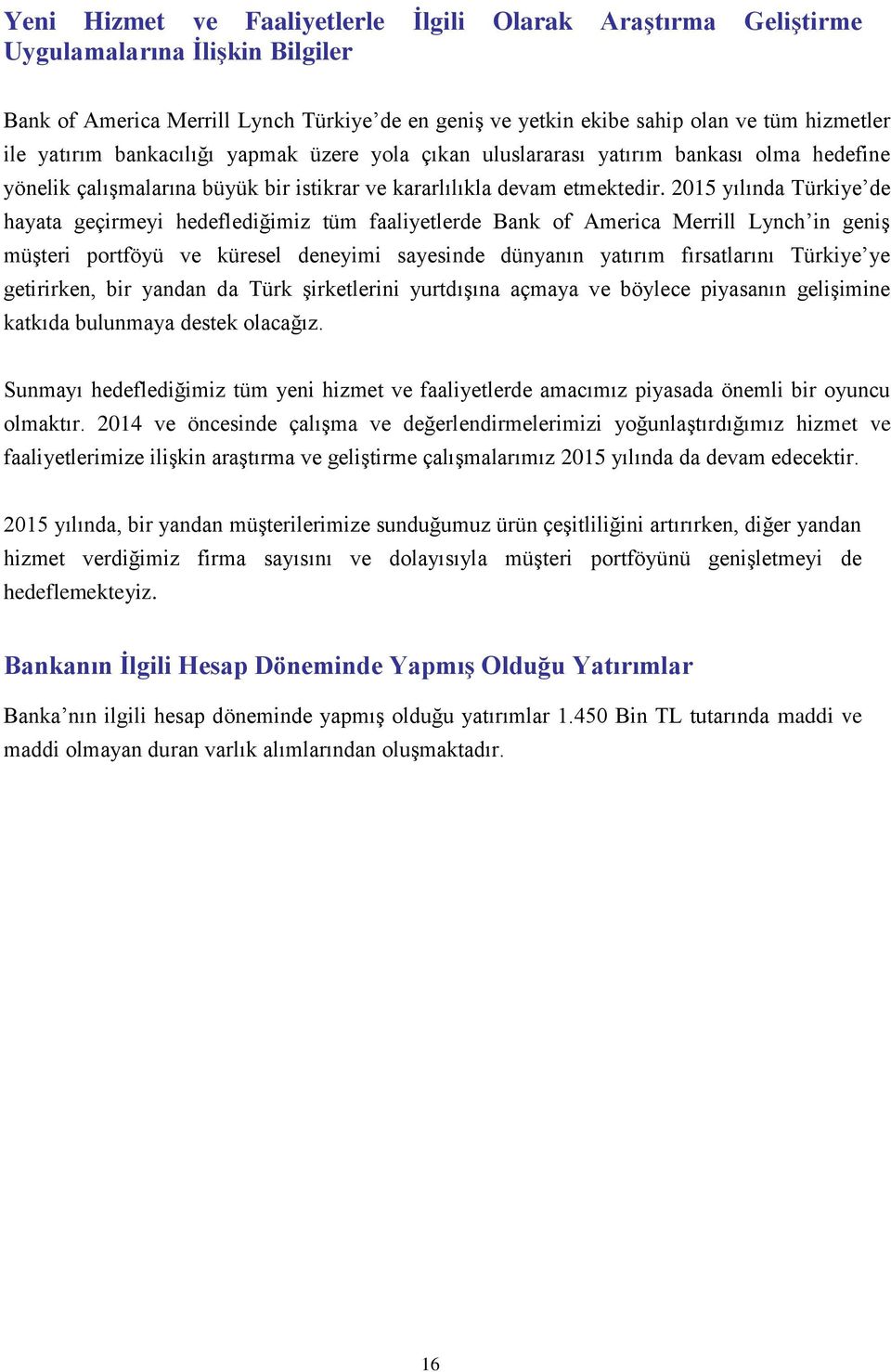 2015 yılında Türkiye de hayata geçirmeyi hedeflediğimiz tüm faaliyetlerde Bank of America Merrill Lynch in geniş müşteri portföyü ve küresel deneyimi sayesinde dünyanın yatırım fırsatlarını Türkiye