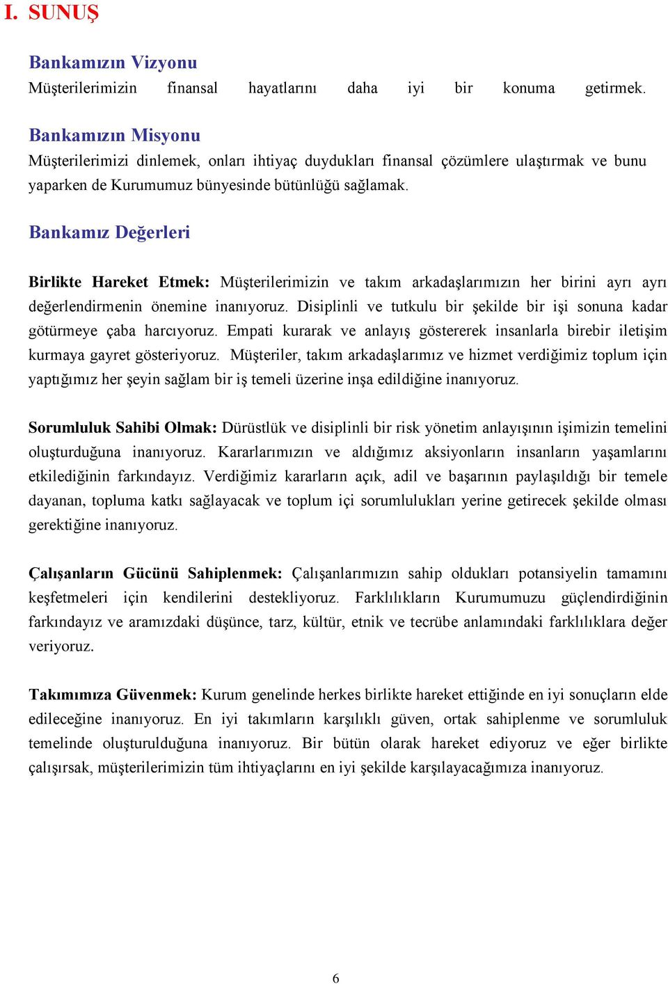 Bankamız Değerleri Birlikte Hareket Etmek: Müşterilerimizin ve takım arkadaşlarımızın her birini ayrı ayrı değerlendirmenin önemine inanıyoruz.