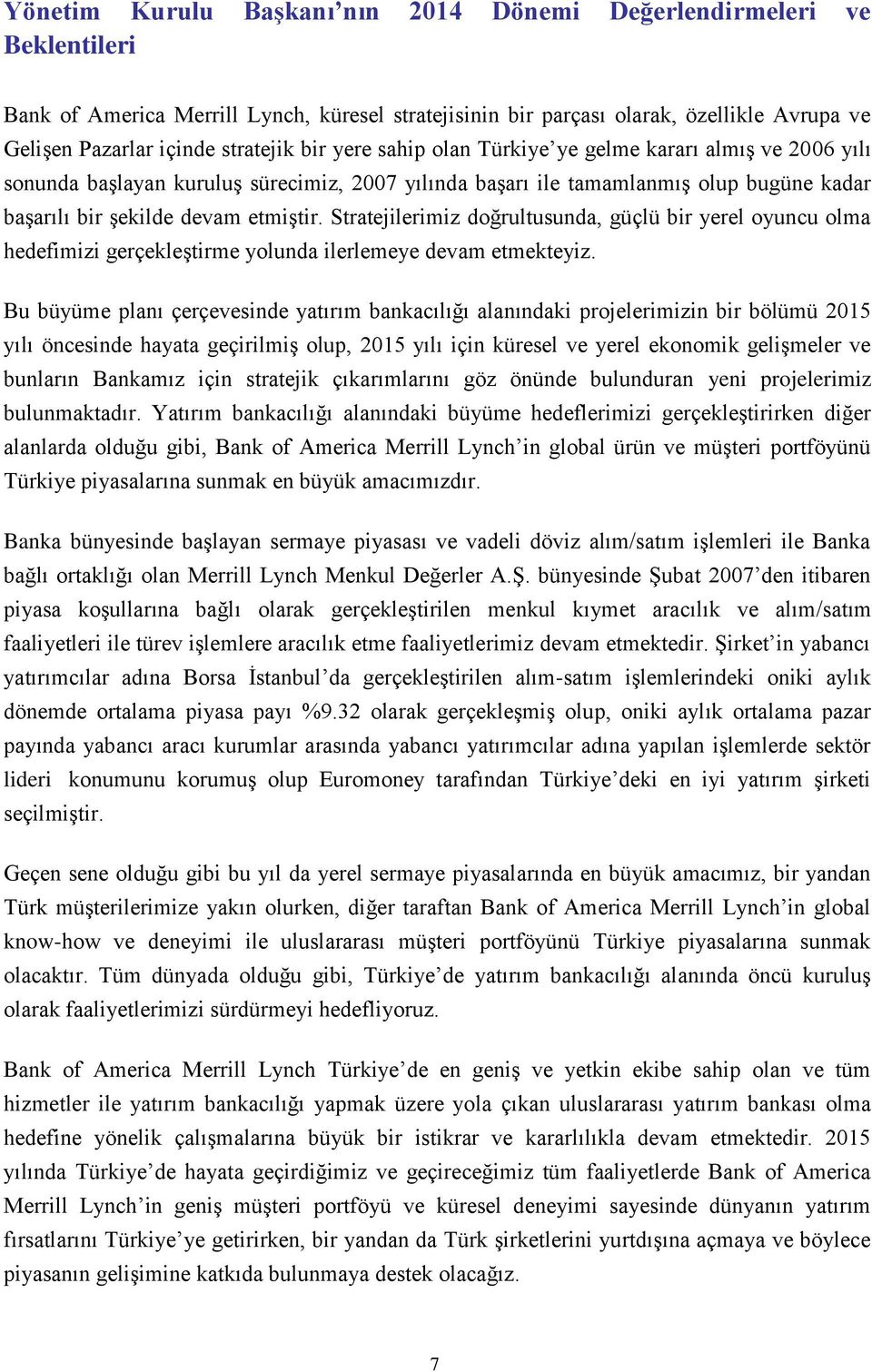 Stratejilerimiz doğrultusunda, güçlü bir yerel oyuncu olma hedefimizi gerçekleştirme yolunda ilerlemeye devam etmekteyiz.