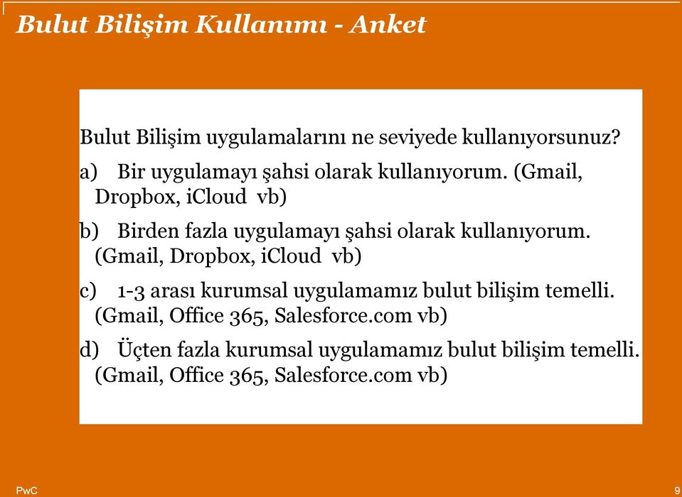 (Gmail, Dropbox, icloud vb) b) Birden fazla uygulamayı şahsi olarak kullanıyorum.