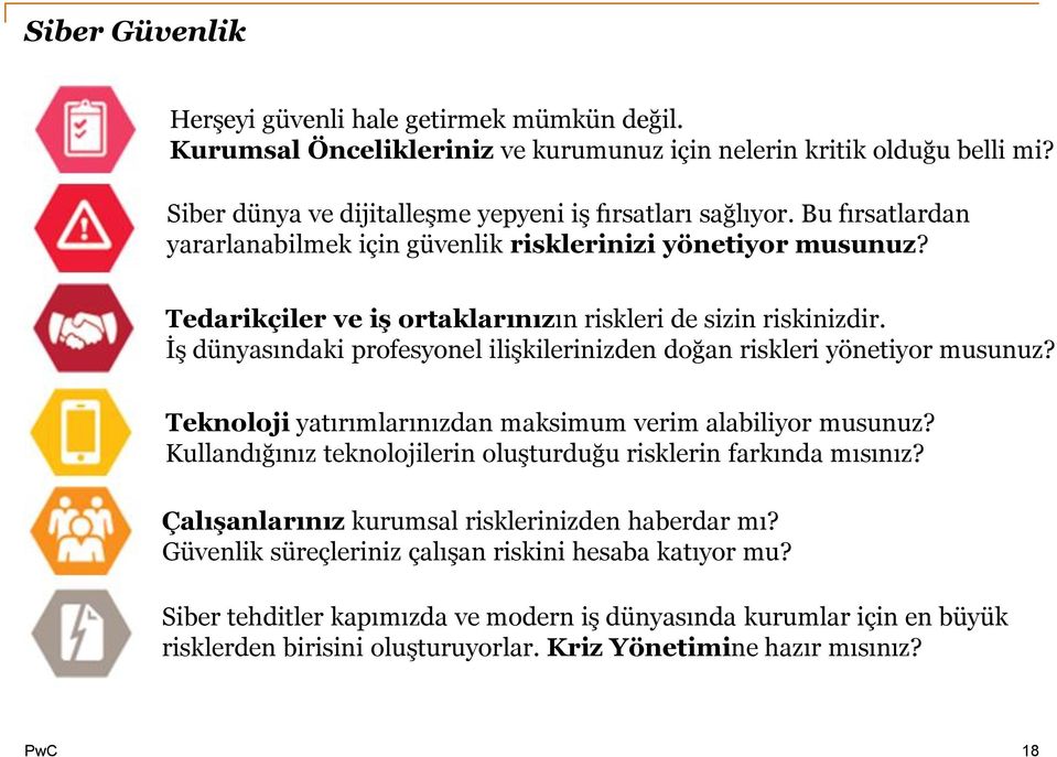 İş dünyasındaki profesyonel ilişkilerinizden doğan riskleri yönetiyor musunuz? Teknoloji yatırımlarınızdan maksimum verim alabiliyor musunuz?