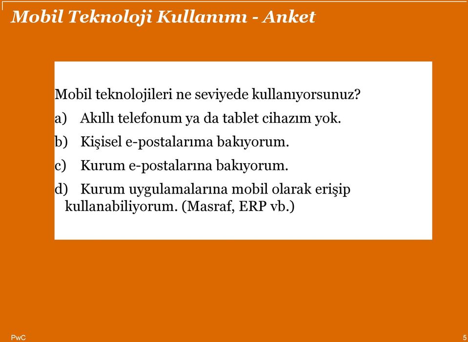 b) Kişisel e-postalarıma bakıyorum. c) Kurum e-postalarına bakıyorum.