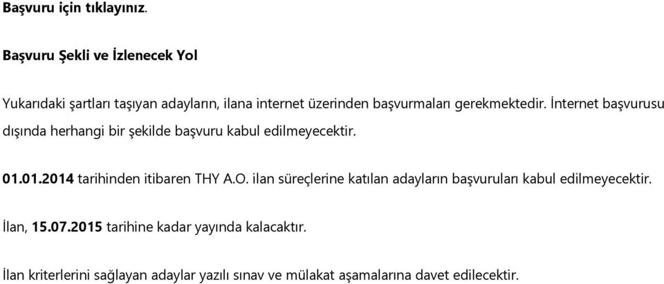 gerekmektedir. İnternet başvurusu dışında herhangi bir şekilde başvuru kabul edilmeyecektir. 01.