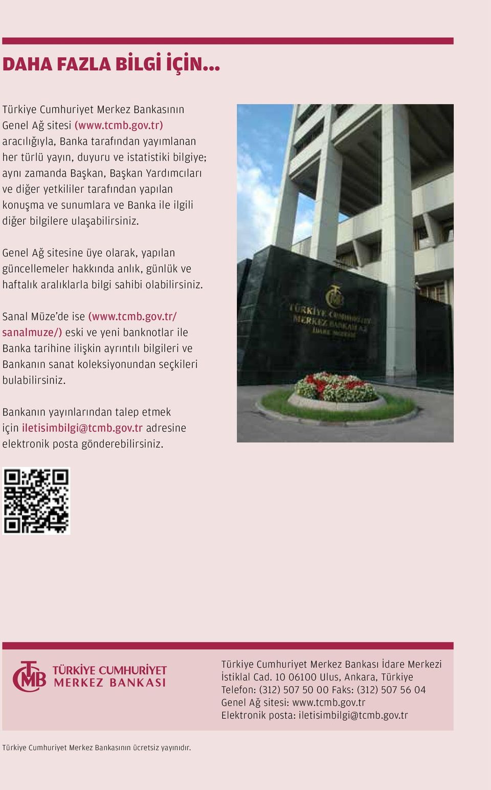 Banka ile ilgili diğer bilgilere ulaşabilirsiniz. Genel Ağ sitesine üye olarak, yapılan güncellemeler hakkında anlık, günlük ve haftalık aralıklarla bilgi sahibi olabilirsiniz. Sanal Müze de ise (www.