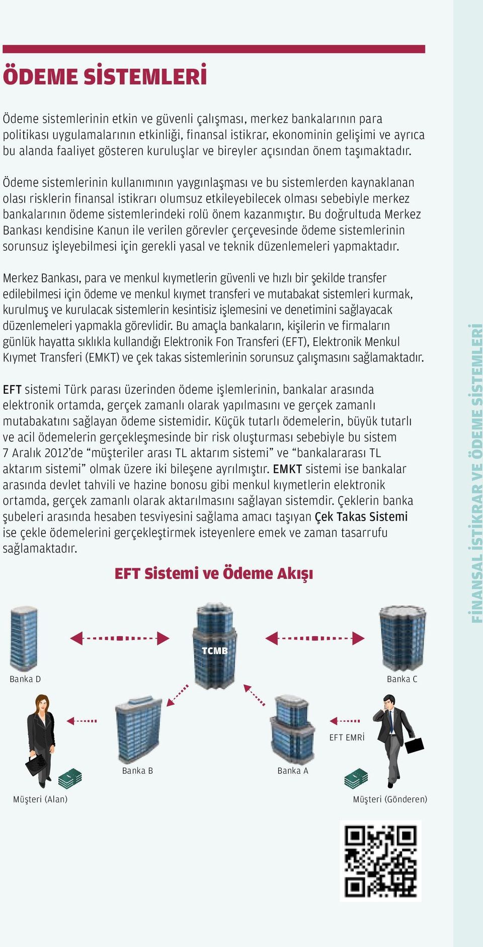 Ödeme sistemlerinin kullanımının yaygınlaşması ve bu sistemlerden kaynaklanan olası risklerin finansal istikrarı olumsuz etkileyebilecek olması sebebiyle merkez bankalarının ödeme sistemlerindeki