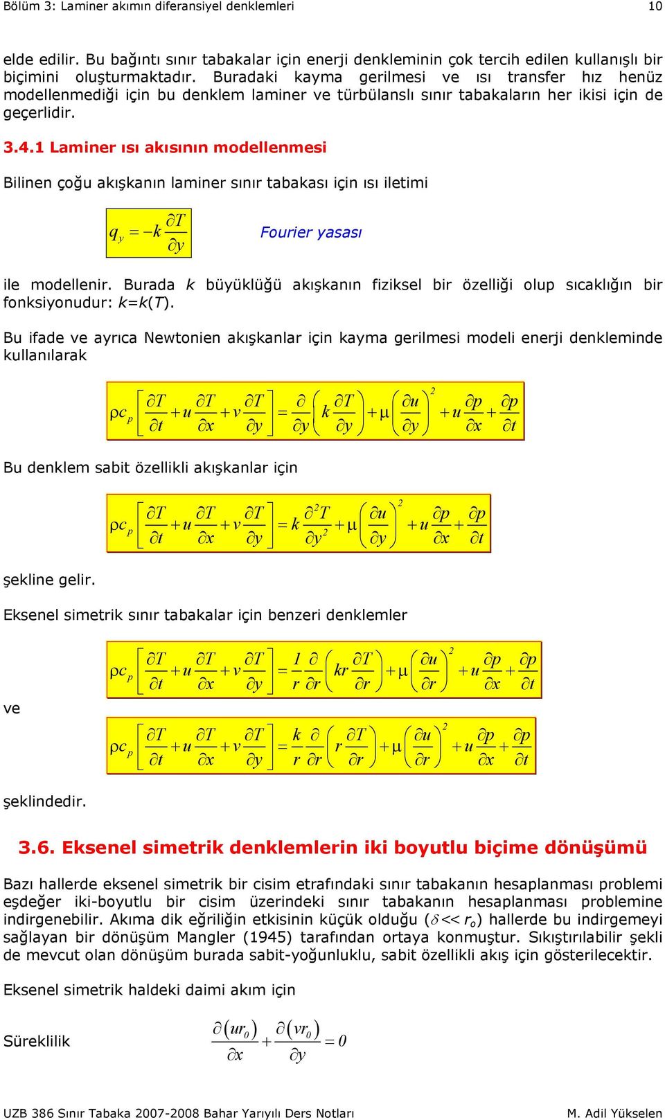 1 Laminer ısı akısının modellenmesi Bilinen çoğ akışkanın laminer sınır abakası için ısı ileimi T Forier asası q k ile modellenir.