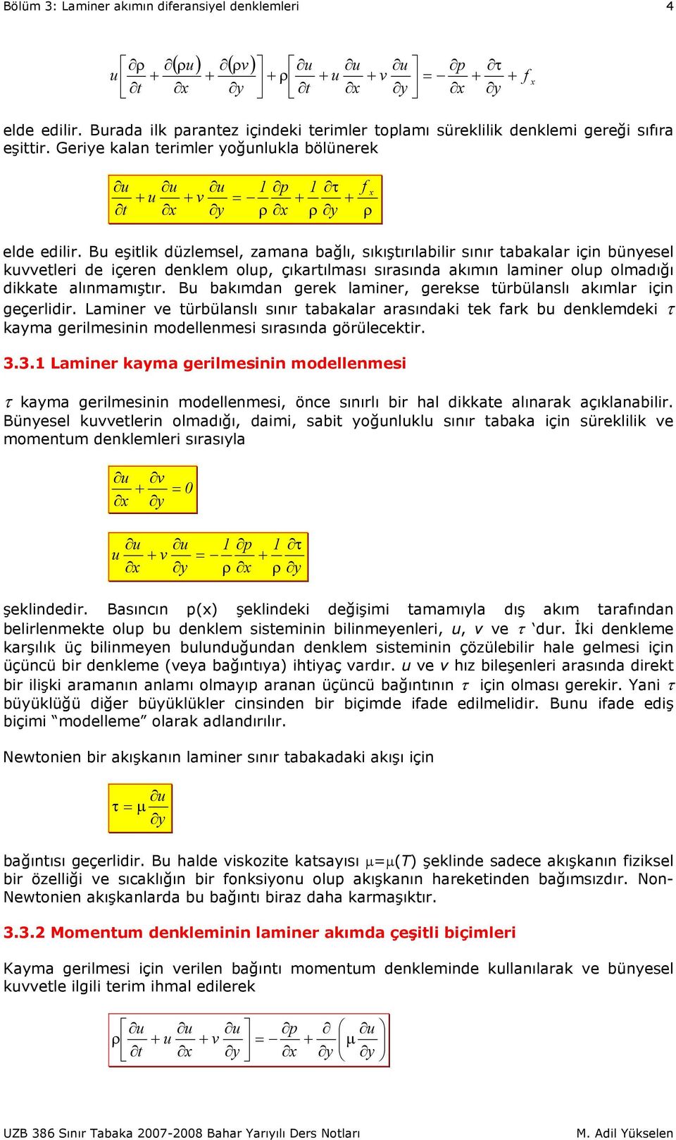 B eşilik düzlemsel, zamana bağlı, sıkışırılabilir sınır abakalar için bünesel keleri de içeren denklem ol, çıkarılması sırasında akımın laminer ol olmadığı dikkae alınmamışır.