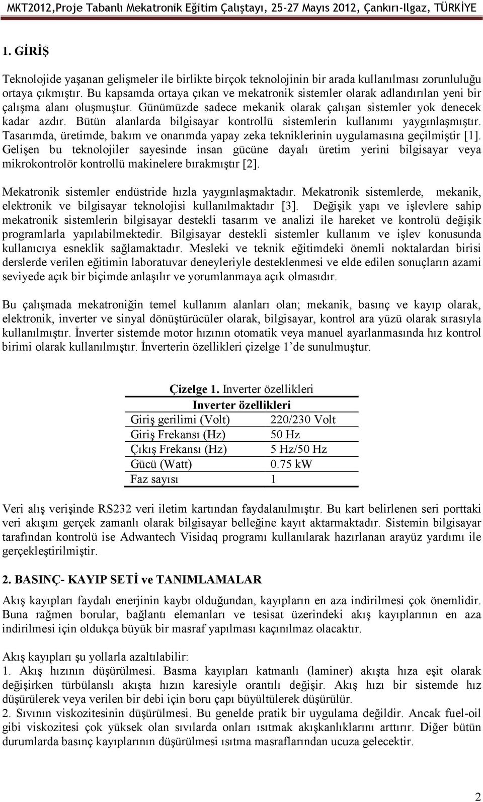 Bütün alanlarda bilgisayar kontrollü sistemlerin kullanımı yaygınlaşmıştır. Tasarımda, üretimde, bakım ve onarımda yapay zeka tekniklerinin uygulamasına geçilmiştir [1].