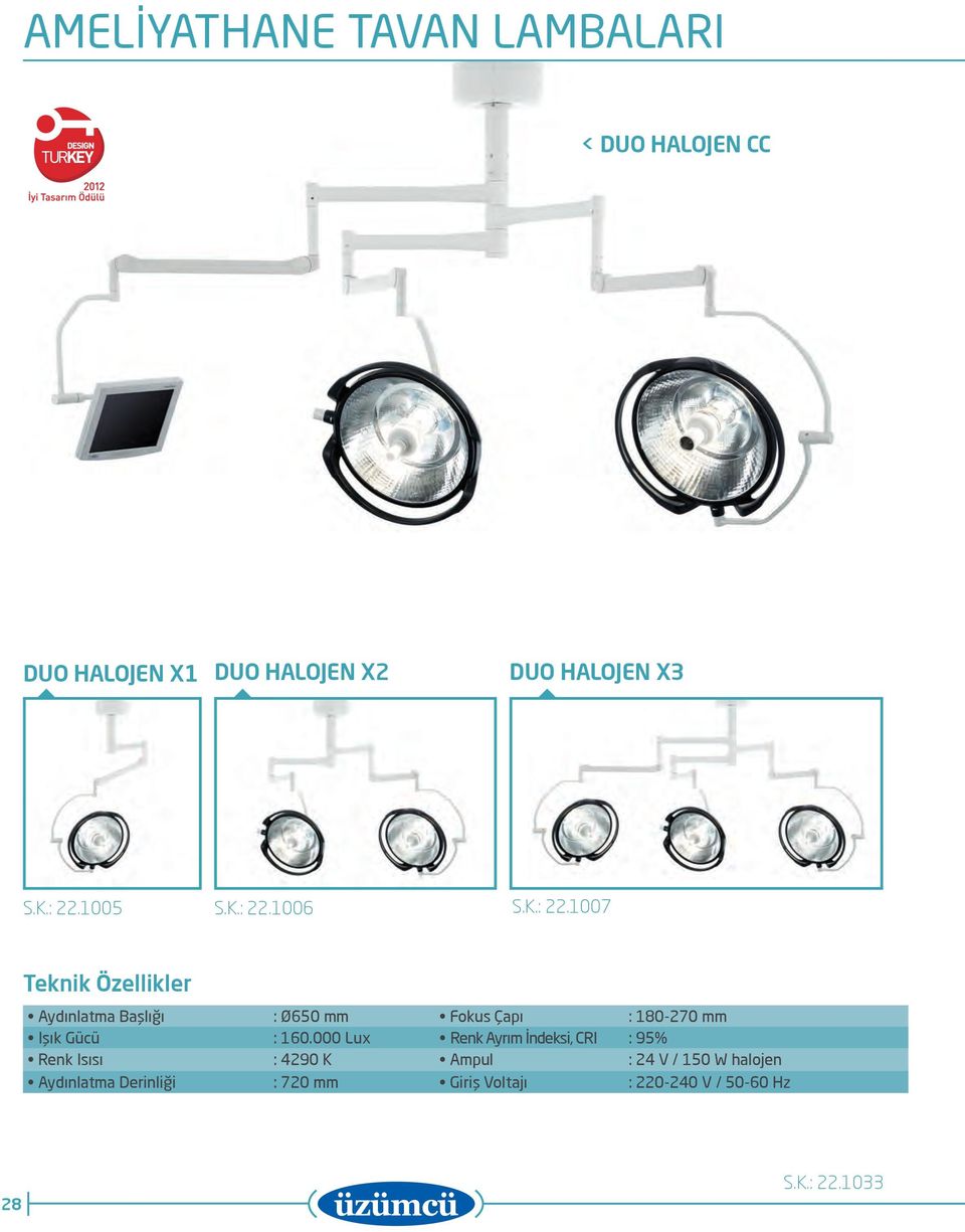 000 Lux Renk Ayrım İndeksi, CRI : 95% Renk Isısı : 4290 K Ampul : 24 V / 150 W halojen Aydınlatma