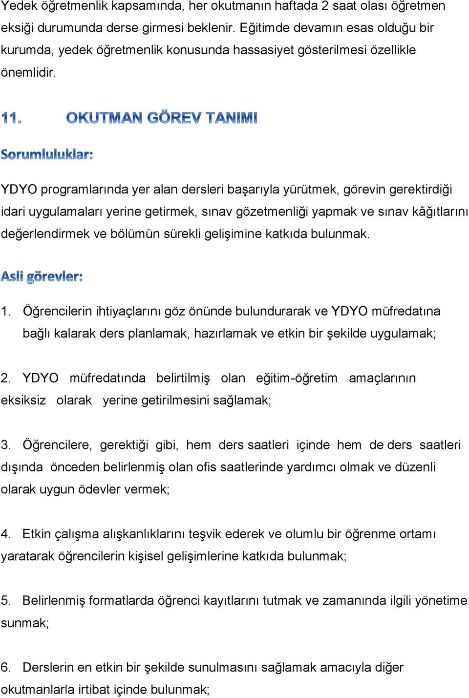 YDYO programlarında yer alan dersleri başarıyla yürütmek, görevin gerektirdiği idari uygulamaları yerine getirmek, sınav gözetmenliği yapmak ve sınav kâğıtlarını değerlendirmek ve bölümün sürekli