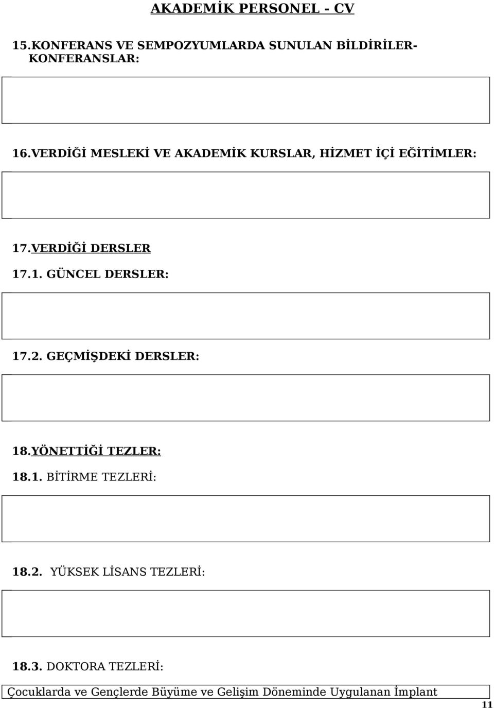 2. GEÇMİŞDEKİ DERSLER: 18.YÖNETTİĞİ TEZLER: 18.1. BİTİRME TEZLERİ: 18.2. YÜKSEK LİSANS TEZLERİ: 18.