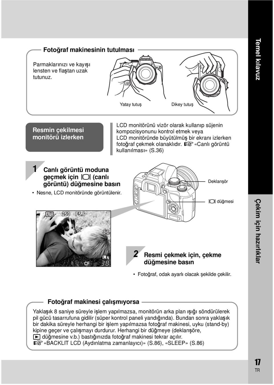 fotoğraf çekmek olanaklıdır. g«canlı görüntü kullanılması» (S.36) 1 Canlı görüntü moduna geçmek için u (canlı görüntü) düğmesine basın Nesne, LCD monitöründe görüntülenir. P 250 F5.