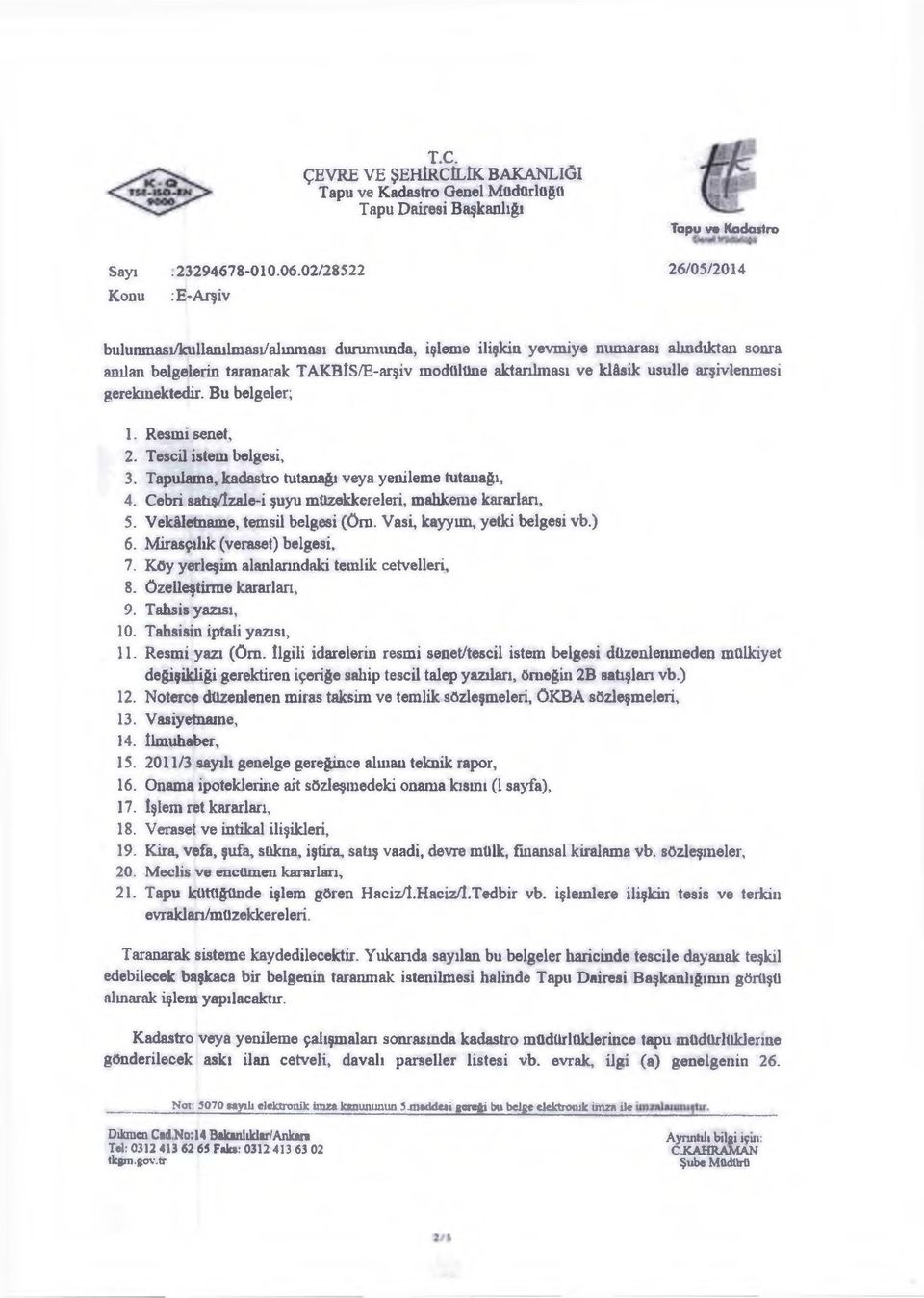 ve klâsik usulle arşivlenmesi gerekmektedir. Bu belgeler; 1. Resmi senet, 2. Tescil istem belgesi, 3. Tapulama, kadastro tutanağı veya yenileme tutanağı, 4.