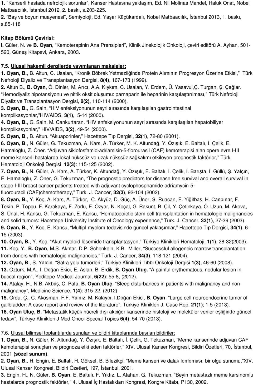 Ayhan, 501-520, Güneş Kitapevi, Ankara, 2003. 7.5. Ulusal hakemli dergilerde yayımlanan makaleler: 1. Oyan, B., B. Altun, C.