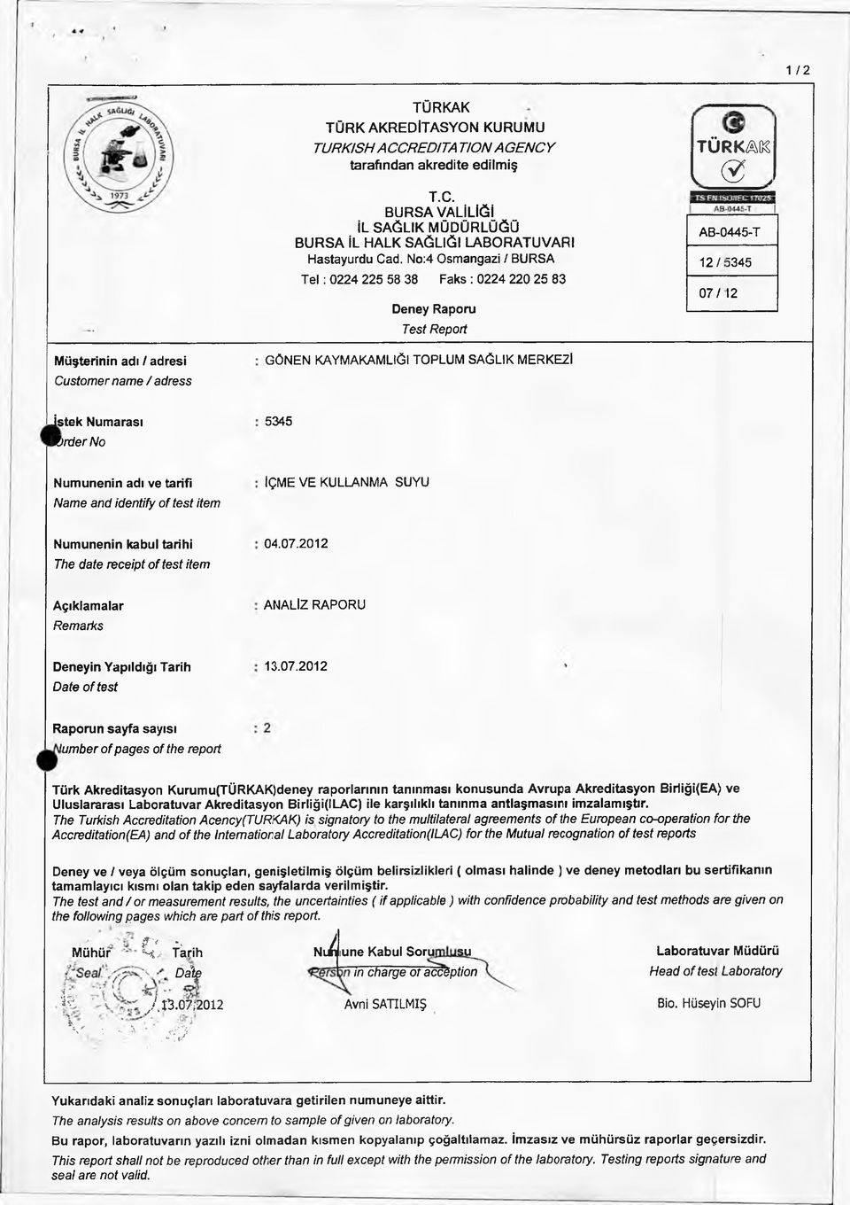 MERKEZİ İstek Numarası W)rder No 5345 Numunenin adı ve tarifi Name and identify of test item İÇME V E KULLANMA SUYU Numunenin kabul tarihi The date receipt of test item 04.07.