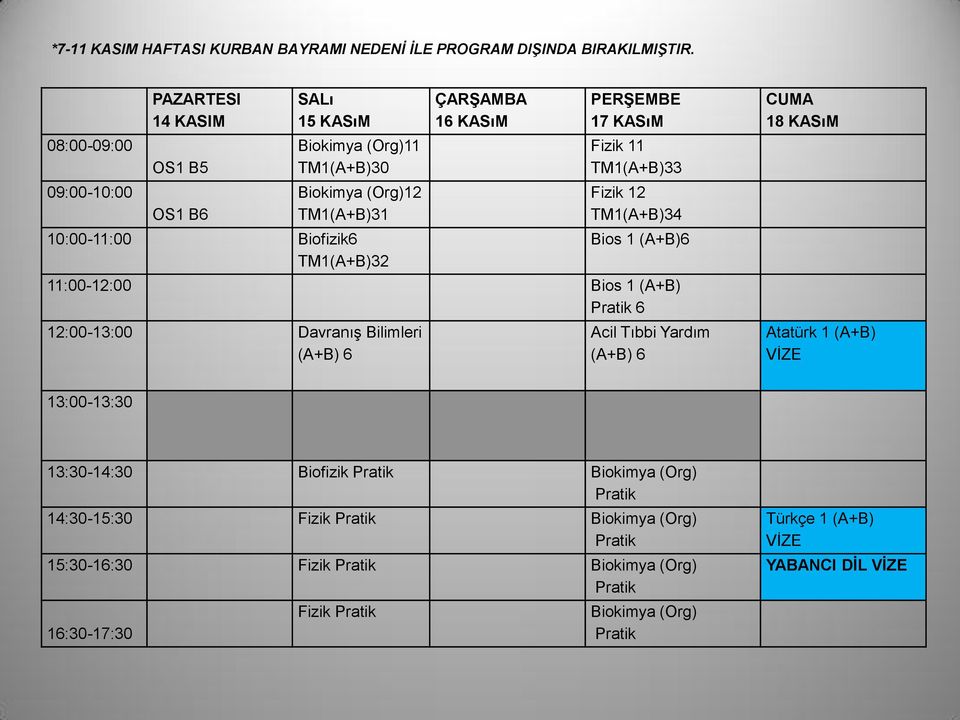 16 KASıM 17 KASıM Fizik 11 TM1(A+B)33 Fizik 12 TM1(A+B)34 Bios 1 (A+B)6 11:00-12:00 Bios 1 (A+B) 6 12:00-13:00 Davranış Bilimleri