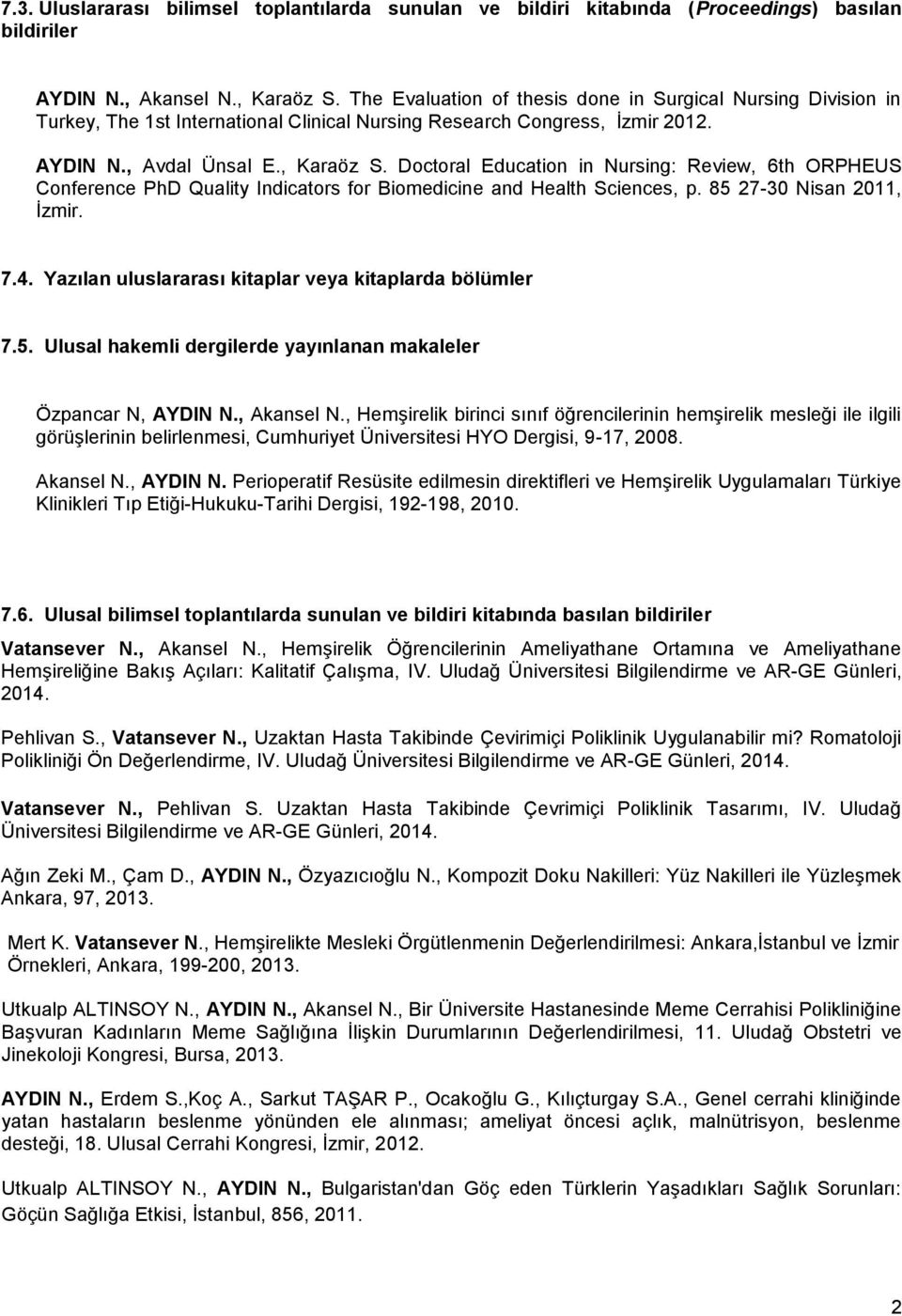 Doctoral Education in Nursing: Review, 6th ORPHEUS Conference PhD Quality Indicators for Biomedicine and Health Sciences, p. 85 27-30 Nisan 2011, İzmir. 7.4.