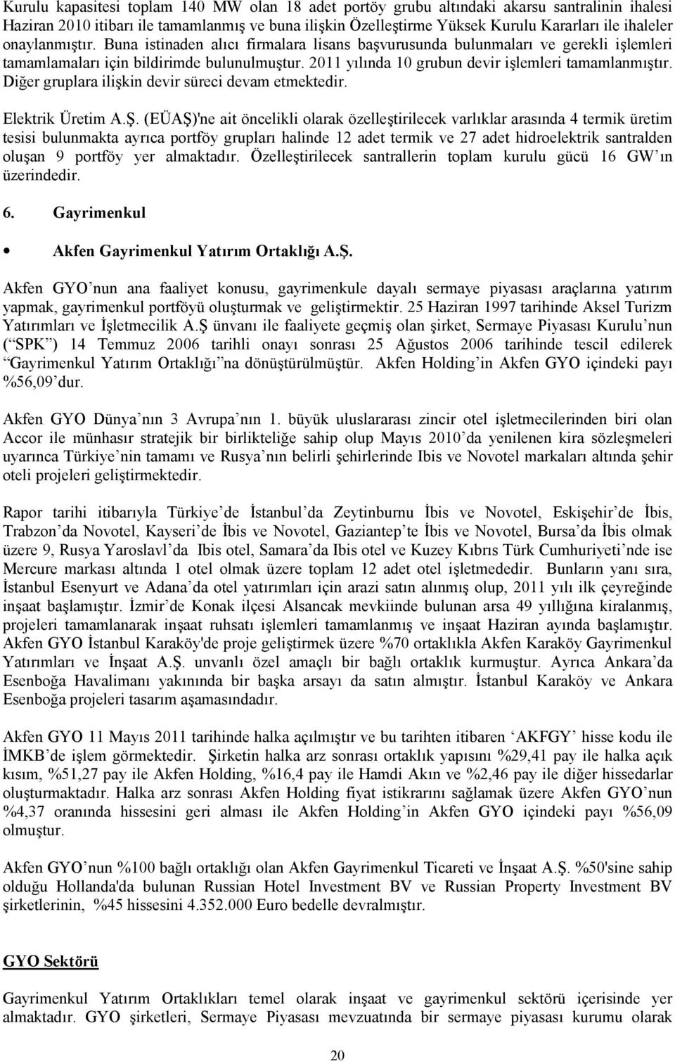 Diğer gruplara ilişkin devir süreci devam etmektedir. Elektrik Üretim A.Ş.