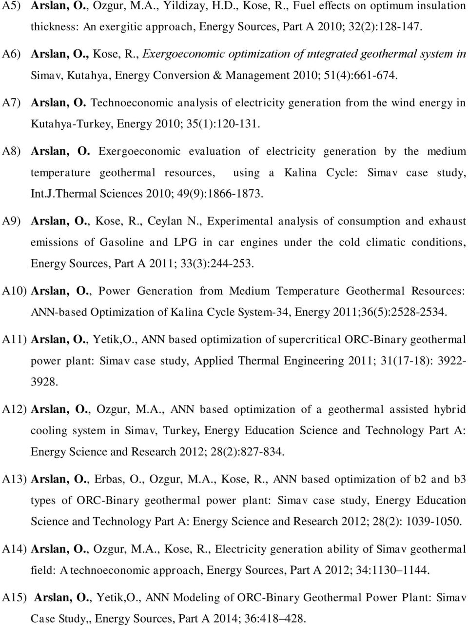 Exergoeconomic evaluation of electricity generation by the medium temperature geothermal resources, using a Kalina Cycle: Simav case study, Int.J.Thermal Sciences 2010; 49(9):1866-1873. A9) Arslan, O.