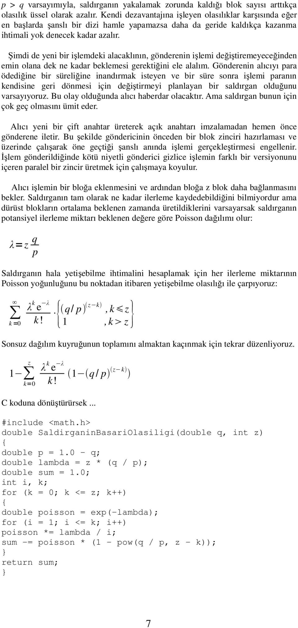 Şimdi de yeni bir işlemdeki alacaklının, gönderenin işlemi değiştiremeyeceğinden emin olana dek ne kadar beklemesi gerektiğini ele alalım.