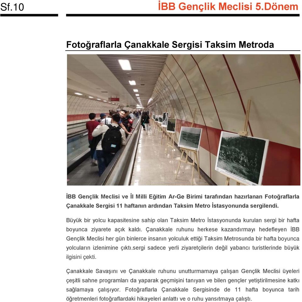Çanakkale ruhunu herkese kazandırmayı hedefleyen İBB Gençlik Meclisi her gün binlerce insanın yolculuk ettiği Taksim Metrosunda bir hafta boyunca yolcuların izlenimine çıktı.