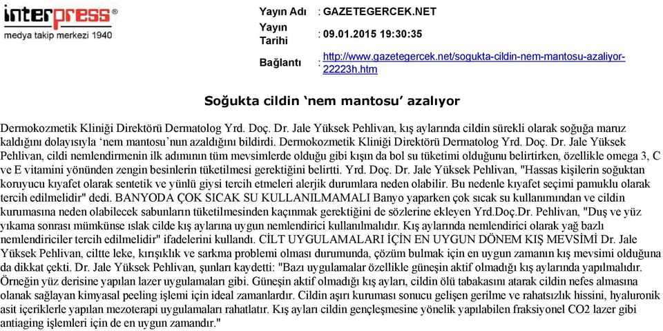 Jale Yüksek Pehlivan, cildi nemlendirmenin ilk adımının tüm mevsimlerde olduğu gibi kışın da bol su tüketimi olduğunu belirtirken, özellikle omega 3, C ve E vitamini yönünden zengin besinlerin