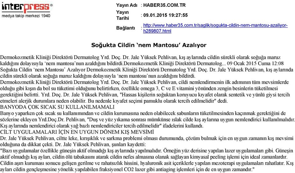 .. 09 Ocak 2015 Cuma 12:08 Soğukta Cildin nem Mantosu Azalıyor Dermokozmetik Kliniği Direktörü Dermatolog Yrd. Doç. Dr.