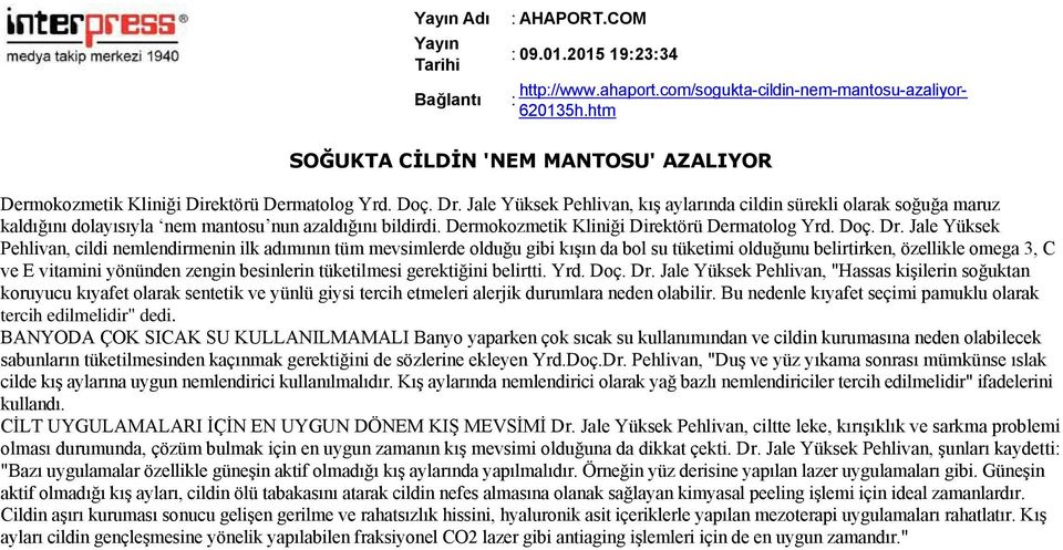 Jale Yüksek Pehlivan, cildi nemlendirmenin ilk adımının tüm mevsimlerde olduğu gibi kışın da bol su tüketimi olduğunu belirtirken, özellikle omega 3, C ve E vitamini yönünden zengin besinlerin