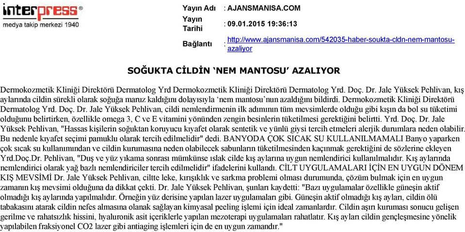 Jale Yüksek Pehlivan, kış aylarında cildin sürekli olarak soğuğa maruz kaldığını dolayısıyla nem mantosu nun azaldığını bildirdi. Dermokozmetik Kliniği Direktörü Dermatolog Yrd. Doç. Dr.