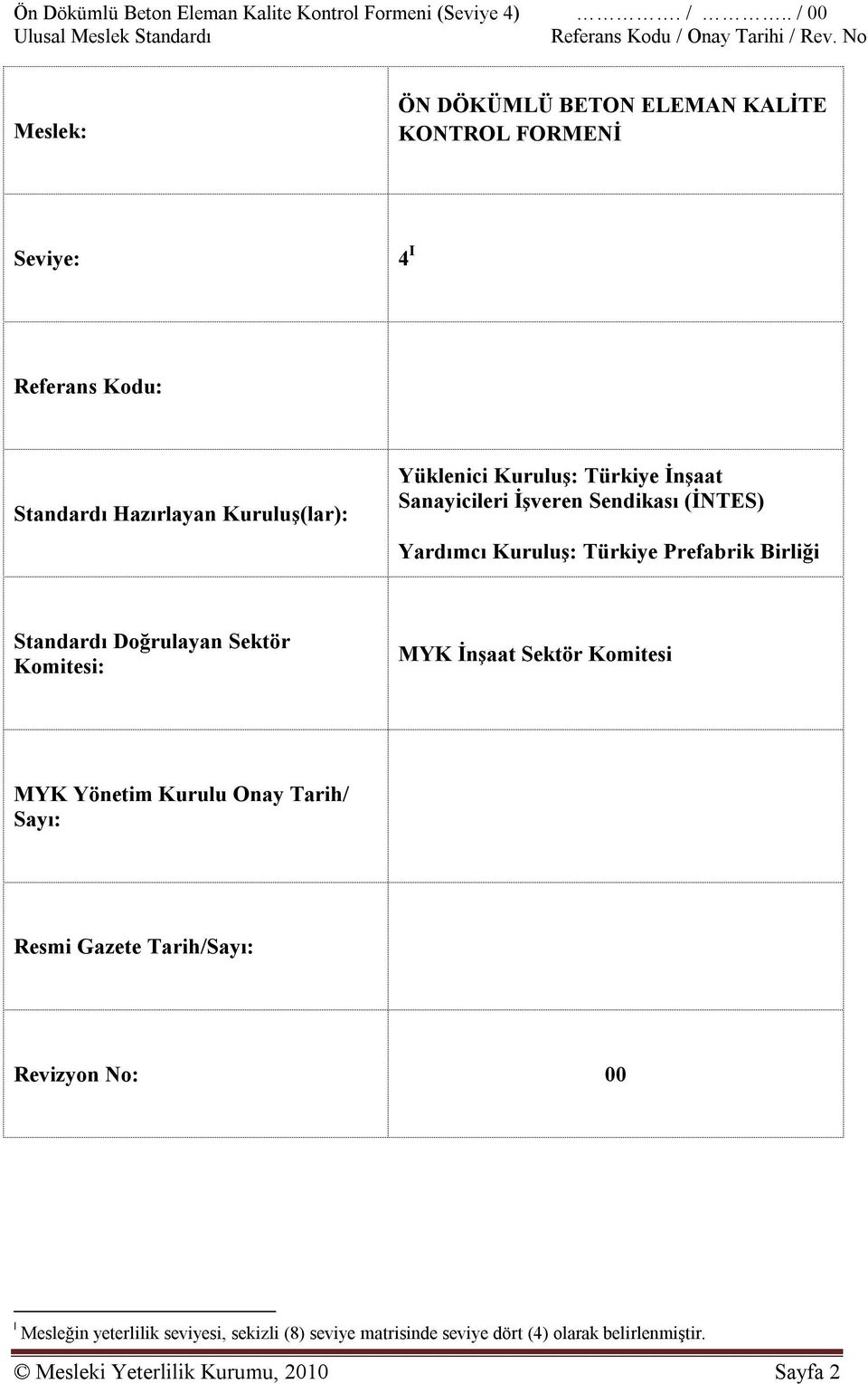 Türkiye İnşaat Sanayicileri İşveren Sendikası (İNTES) Yardımcı Kuruluş: Türkiye Prefabrik Birliği Standardı Doğrulayan Sektör Komitesi: MYK