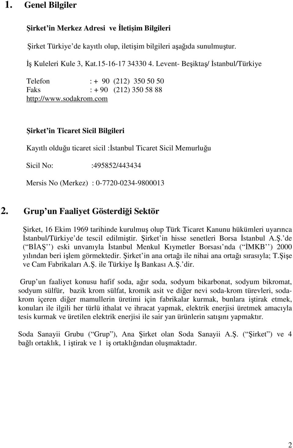 com Şirket in Ticaret Sicil Bilgileri Kayıtlı olduğu ticaret sicil :İstanbul Ticaret Sicil Memurluğu Sicil No: :495852/443434 Mersis No (Merkez) : 0-7720-0234-9800013 2.