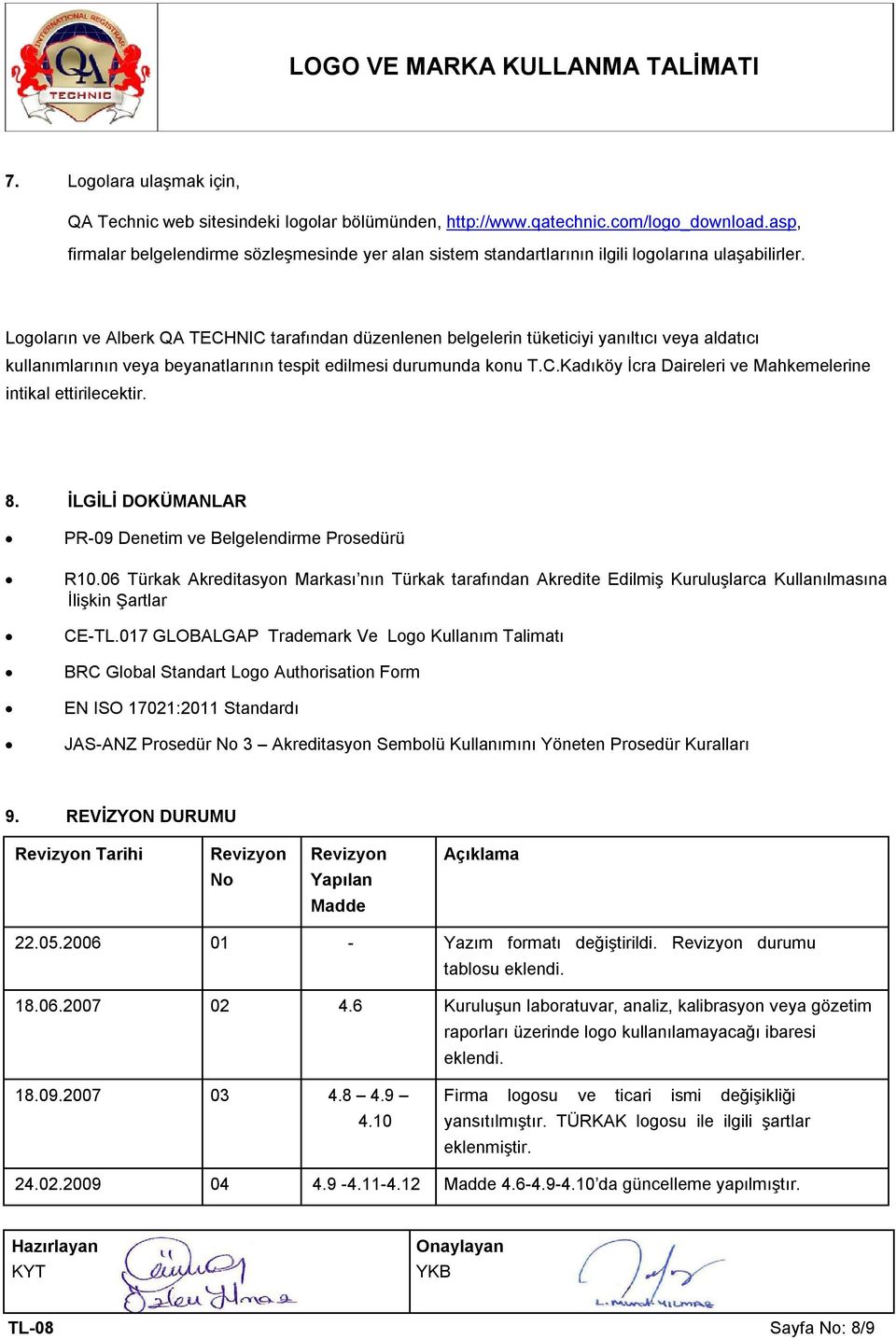 Logoların ve Alberk QA TECHNIC tarafından düzenlenen belgelerin tüketiciyi yanıltıcı veya aldatıcı kullanımlarının veya beyanatlarının tespit edilmesi durumunda konu T.C.Kadıköy İcra Daireleri ve Mahkemelerine intikal ettirilecektir.