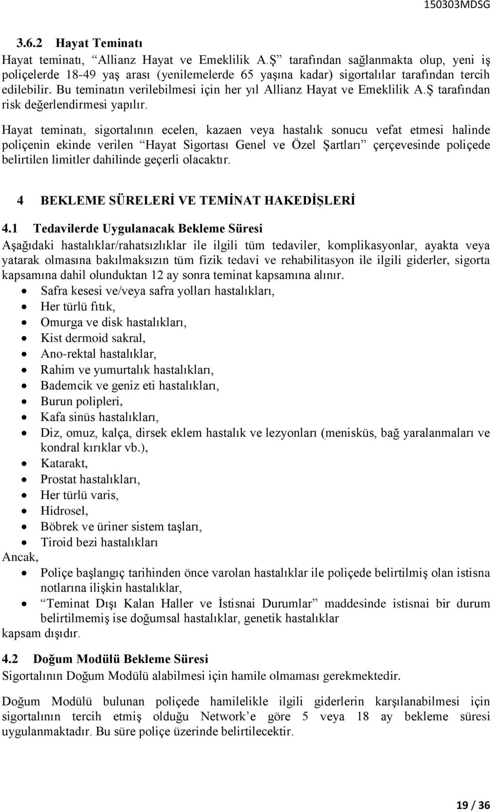 Bu teminatın verilebilmesi için her yıl Allianz Hayat ve Emeklilik A.Ş tarafından risk değerlendirmesi yapılır.