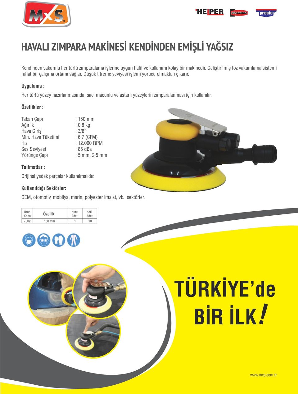 Uygulama : Her türlü yüzey hazırlanmasında, sac, macunlu ve astarlı yüzeylerin zımparalanması için kullanılır. Özellikler : Taban Çapı : 150 mm Ağırlık : 0.8 kg Hava Girişi : 3/8 Min.