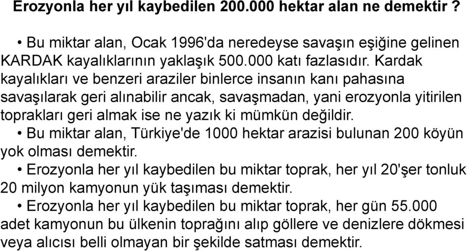 değildir. Bu miktar alan, Türkiye'de 1000 hektar arazisi bulunan 200 köyün yok olması demektir.