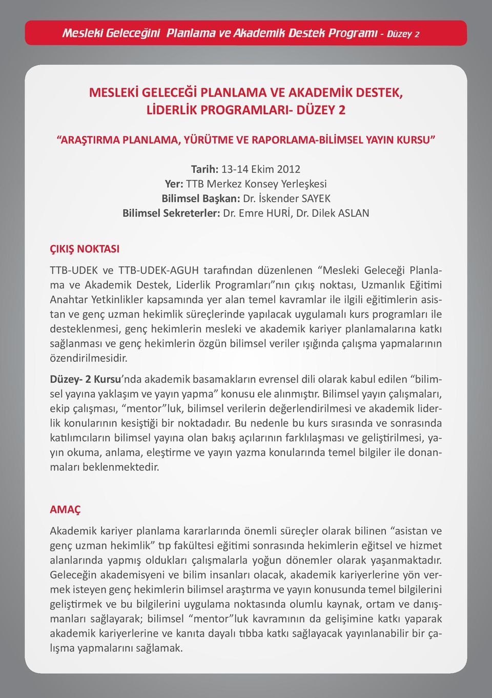 Dilek ASLAN ÇIKIŞ NOKTASI TTB-UDEK ve TTB-UDEK-AGUH tarafından düzenlenen Mesleki Geleceği Planlama ve Akademik Destek, Liderlik Programları nın çıkış noktası, Uzmanlık Eğitimi Anahtar Yetkinlikler