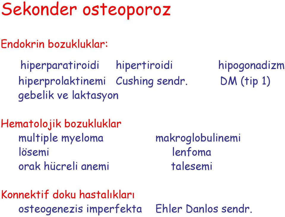 DM (tip 1) gebelik ve laktasyon Hematolojik bozukluklar multiple myeloma lösemi