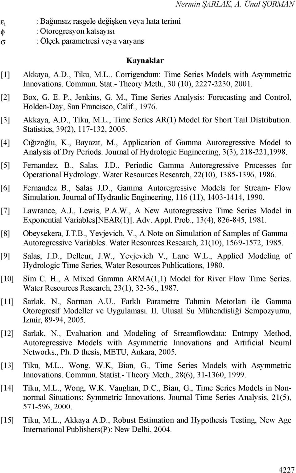 L., Time Series AR(1) Model for Short Tail Distribution. Statistics, 39(2), 117-132, 2005. [4] Cığızoğlu, K., Bayazıt, M., Application of Gamma Autoregressive Model to Analysis of Dry Periods.