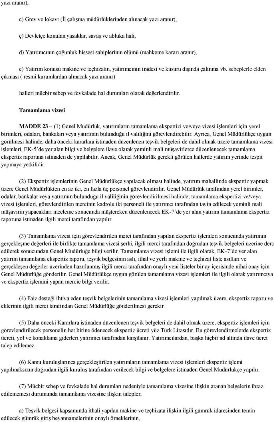 sebeplerle elden çıkması ( resmi kurumlardan alınacak yazı aranır) halleri mücbir sebep ve fevkalade hal durumları olarak değerlendirilir.